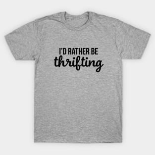 I'd Rather Be Thrifting T-Shirt